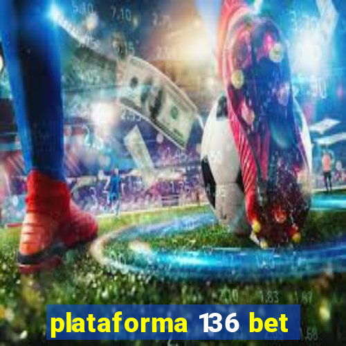 plataforma 136 bet